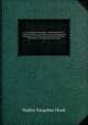 An ecclesiastical biography : containing the lives of ancient fathers and modern divines, interspersed with notices of heretics and schismatics, forming a brief history of the church in every age. 3, Hook Walter Farquhar 