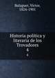 Historia poltica y literaria de los Trovadores. 4, Victor Balaguer 