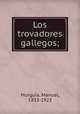 Los trovadores gallegos;, Manuel Murgui?a 