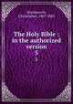 The Holy Bible : in the authorized version. 5, Wordsworth, Christopher, 1807-1885 