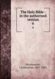 The Holy Bible : in the authorized version. 6, Wordsworth, Christopher, 1807-1885 