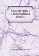John Merrick : a biographical sketch, Andrews, R. McCants (Robert McCants) 