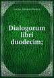 Dialogorum libri duodecim;, Seneca the Younger 