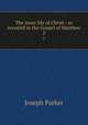 The inner life of Christ : as revealed in the Gospel of Matthew. 2, Parker, Joseph 