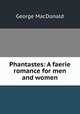 Phantastes: A faerie romance for men and women, MacDonald George 