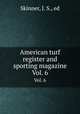 American turf register and sporting magazine. Vol. 6, Skinner, J. S., ed 