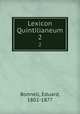Lexicon Quintilianeum. 2, Bonnell, Eduard, 1802-1877 