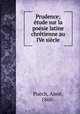 Prudence; etude sur la poesie latine chretienne au IVe siecle, Aime Puech 