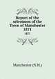 Report of the selectmen of the Town of Manchester. 1871, Manchester (N.H.) 