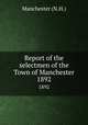 Report of the selectmen of the Town of Manchester. 1892, Manchester (N.H.) 