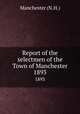 Report of the selectmen of the Town of Manchester. 1893, Manchester (N.H.) 