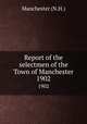 Report of the selectmen of the Town of Manchester. 1902, Manchester (N.H.) 