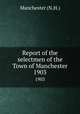 Report of the selectmen of the Town of Manchester. 1903, Manchester (N.H.) 