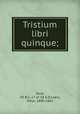 Tristium libri quinque;, Ovid, 43 B.C.-17 or 18 A.D,Loers, Vitus, 1800-1862 