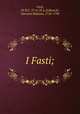I Fasti;, Ovid, 43 B.C.-17 or 18 A.D,Bianchi, Giovanni Battista, 1718-1790 