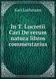 In T. Lucretii Cari De rerum natura libros commentarius, Lachmann Karl 