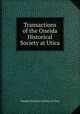 Transactions of the Oneida Historical Society at Utica, Oneida historical society at Utica 