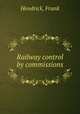 Railway control by commissions, Hendrick, Frank 