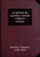 Le poeme de Lucrece: morale - religion - science, Martha, Constant, 1820-1895 