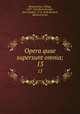 Opera quae supersunt omnia;. 13, Melanchthon, Philipp, 1497-1560,Bretschneider, Karl Gottlieb, 1776-1848,Bindseil, Heinrich Ernst 
