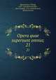 Opera quae supersunt omnia;. 21, Melanchthon, Philipp, 1497-1560,Bretschneider, Karl Gottlieb, 1776-1848,Bindseil, Heinrich Ernst 