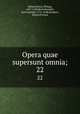 Opera quae supersunt omnia;. 22, Melanchthon, Philipp, 1497-1560,Bretschneider, Karl Gottlieb, 1776-1848,Bindseil, Heinrich Ernst 