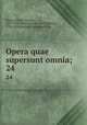 Opera quae supersunt omnia;. 24, Melanchthon, Philipp, 1497-1560,Bretschneider, Karl Gottlieb, 1776-1848,Bindseil, Heinrich Ernst 