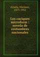 Los caciques microform : novela de costumbres nacionales, Azuela, Mariano, 1873-1952 