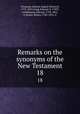 Remarks on the synonyms of the New Testament. 18, Tittmann, Johann August Heinrich, 1773-1831,Craig, Edward, b. 1789?, tr,Robinson, Edward, 1794-1863, tr,Stuart, Moses, 1780-1852, tr 