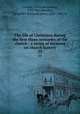 The life of Christians during the first three centuries of the church : a series of sermons on church history. 33, Couard, Christian Ludwig, 1793-1865,Bernays, Leopold J. (Leopold John), 1820-1882, tr 