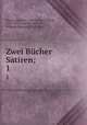 Zwei Bcher Satiren;. 1, Horace,Kirchner, Carl Christian Jacob, 1787-1855, tr. [and] ed,Teuffel, Wilhelm Sigmund, 1820-1878 