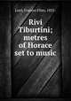 Rivi Tiburtini; metres of Horace set to music, Lord, Frances Ellen, 1835- 