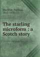 The starling microform : a Scotch story, Macleod, Norman, 1812-1872 