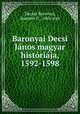 Baronyai Decsi Janos magyar historiaja, 1592-1598, Decius Barovius, Joannes C., 16th cent 