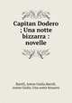 Capitan Dodero ; Una notte bizzarra :novelle, Barrili, Anton Giulio,Barrili, Anton Giulio. Una notte bizzarra 