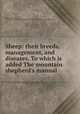 Sheep: their breeds, management, and diseases. To which is added The mountain shepherd