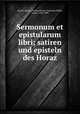 Sermonum et epistularum libri; satiren und episteln des Horaz, Horace 