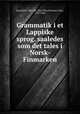 Grammatik i et Lappiske sprog. saaledes som det tales i Norsk-Finmarken, Stockfleth, Nils Chr. Vibe (Nils Christian Vibe), 1787-1866 