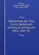Epitomae de Tito Livio bellorum omnium annorum DCC, libri II;, Florus, Lucius Annaeus,Jahn, Otto, 1813-1869 