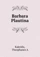 Barbara Plautina, Theophanes A. Kakridis 