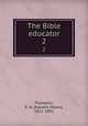 The Bible educator. 2, Plumptre, E. H. (Edward Hayes), 1821-1891 