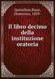 Il libro decimo della instituzione oratoria, Quintilian,Bassi, Domenico, 1859- 