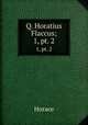 Q. Horatius Flaccus;. 1, pt. 2, Horace Horace 