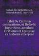 Libri De Catilinae conjuratione, et De bello Jugurthino, accedunt Orationes et Epistulae ex historiis excerptae, Sallust, 86-34 B.C,Dietsch, Heinrich Rudolf, 1814-1875 
