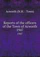 Reports of the officers of the Town of Acworth. 1947, Acworth (N.H. : Town) 