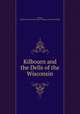 Kilbourn and the Dells of the Wisconsin, Chicago, Milwaukee and St. Paul railway company. [from old catalog] 