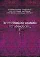 De institutione oratoria libri duodecim;. 5, Quintilian,Spalding, Georg Ludwig, 1762-1811,Zumpt, Karl Gottlob, 1792-1849,Bonnell, Eduard, 1802-1877 