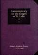 A commentary on the Gospel of St. Luke. 1, Frederic Louis Godet 