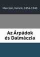 Az Arpadok es Dalmaczia, Marczali, Henrik, 1856-1940 