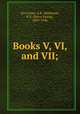 Books V, VI, and VII;, Livy,Cluer, A.R.,Matheson, P. E. (Percy Ewing), 1859-1946 